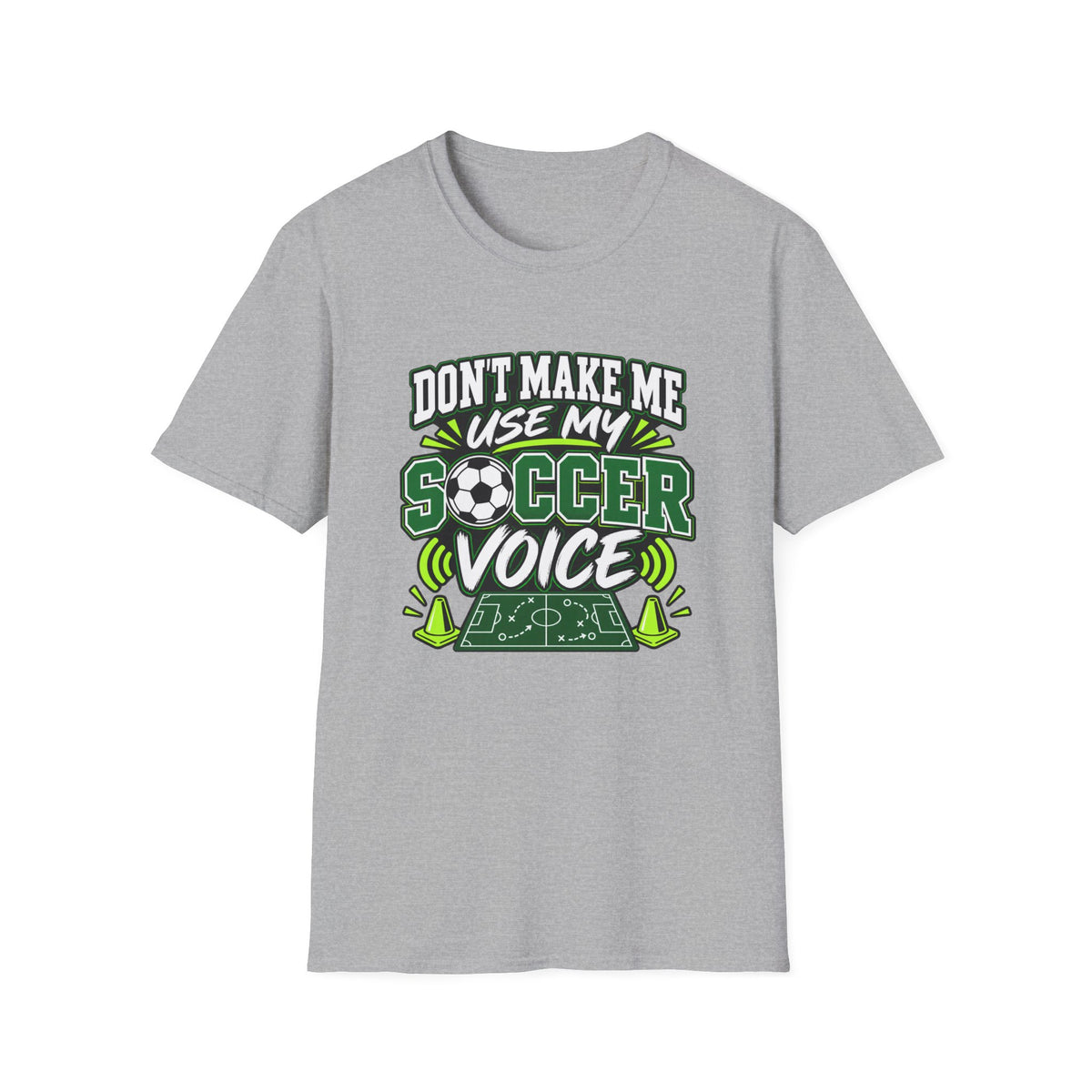 Don’t Make Me Use My Soccer Voice T-Shirt