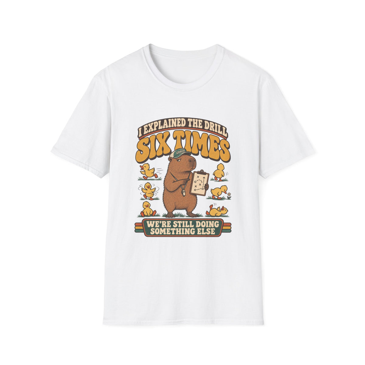 I Explained The Drill Six Times - We're Still Doing Something Else T-Shirt