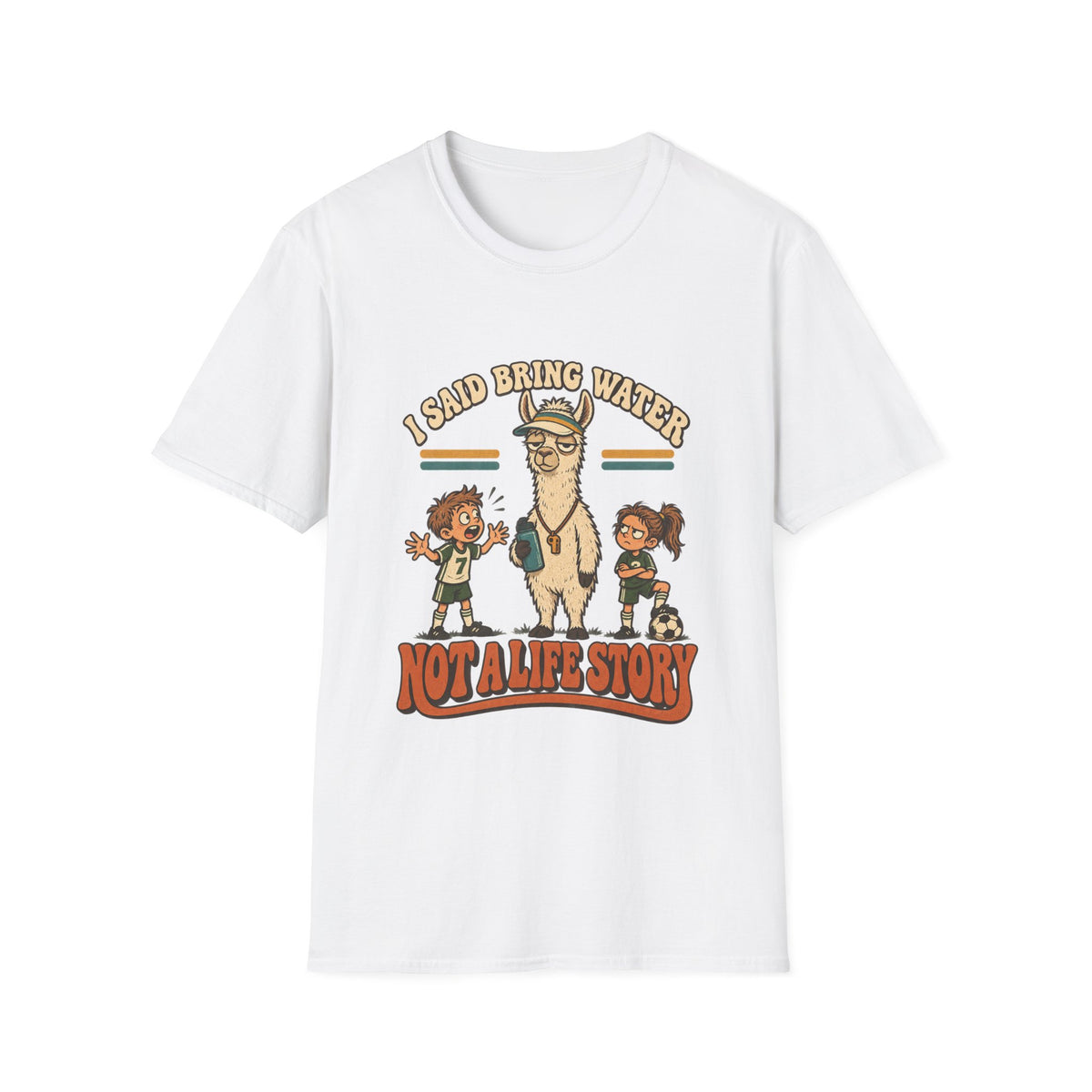 I Said Bring Water Not A Life Story T-Shirt