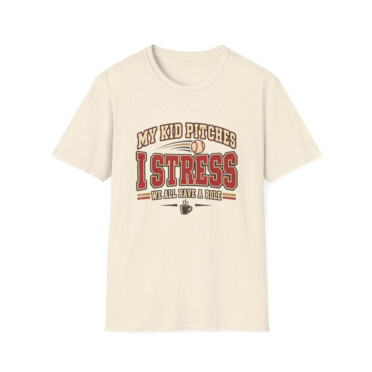 My Kid Pitches I Stress We All Have A Role T-Shirt