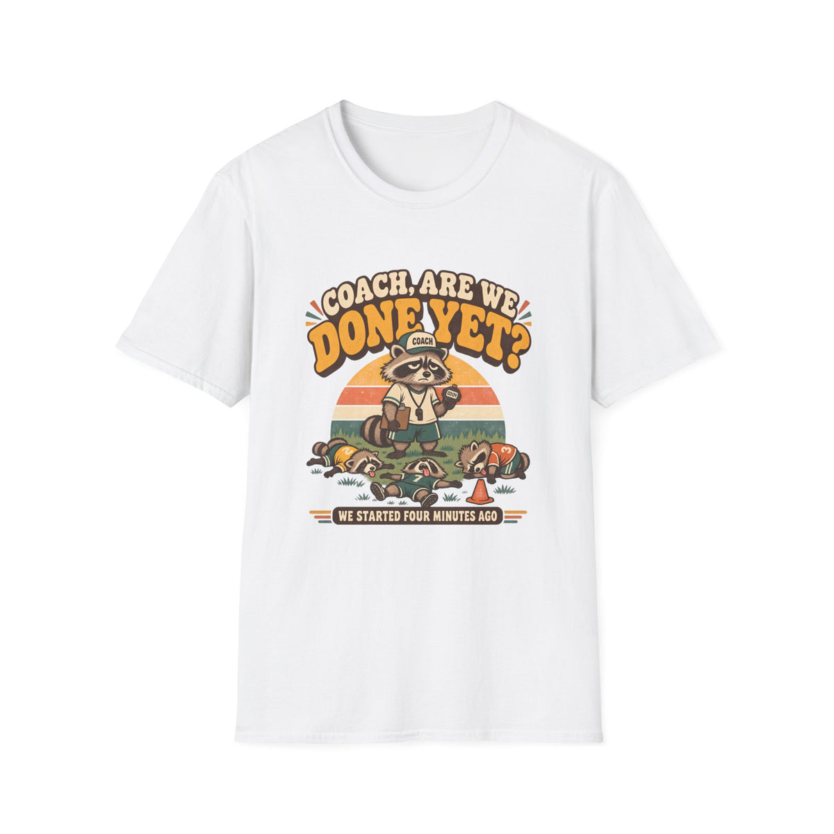 Coach Are We Done Yet We Started 4 Minutes Ago T-Shirt