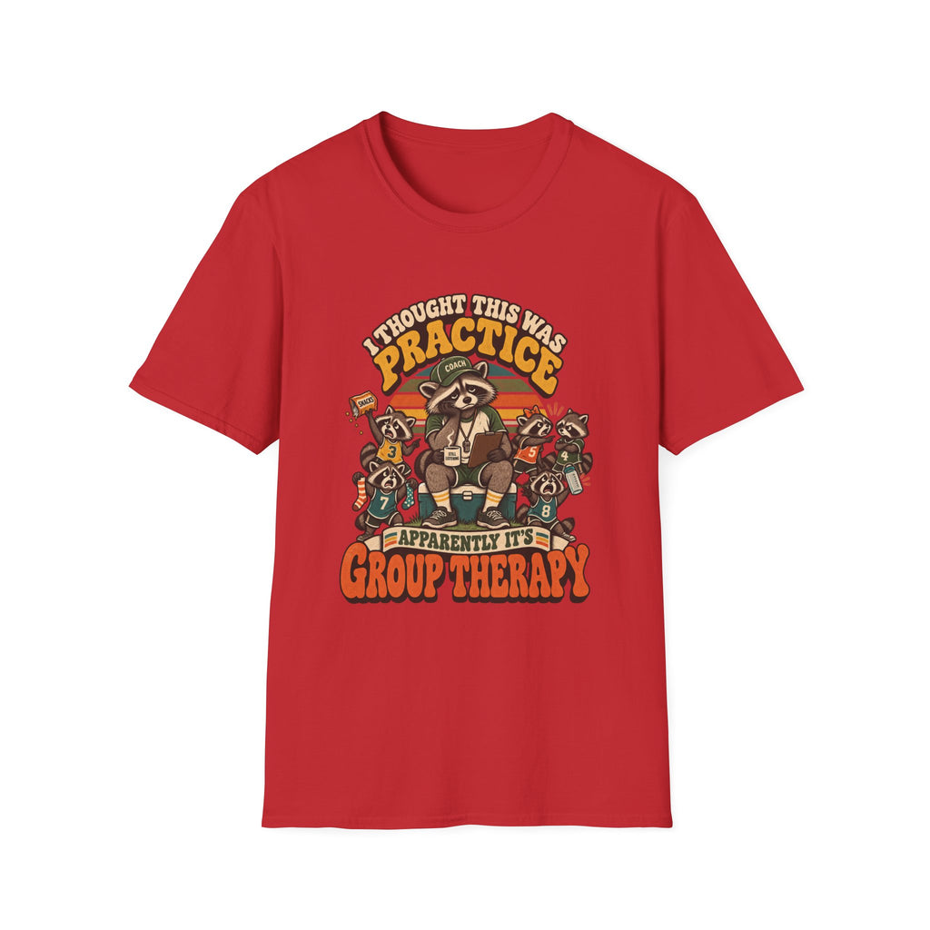 I Thought This Was Practice - Apparently It's Group Therapy T-Shirt
