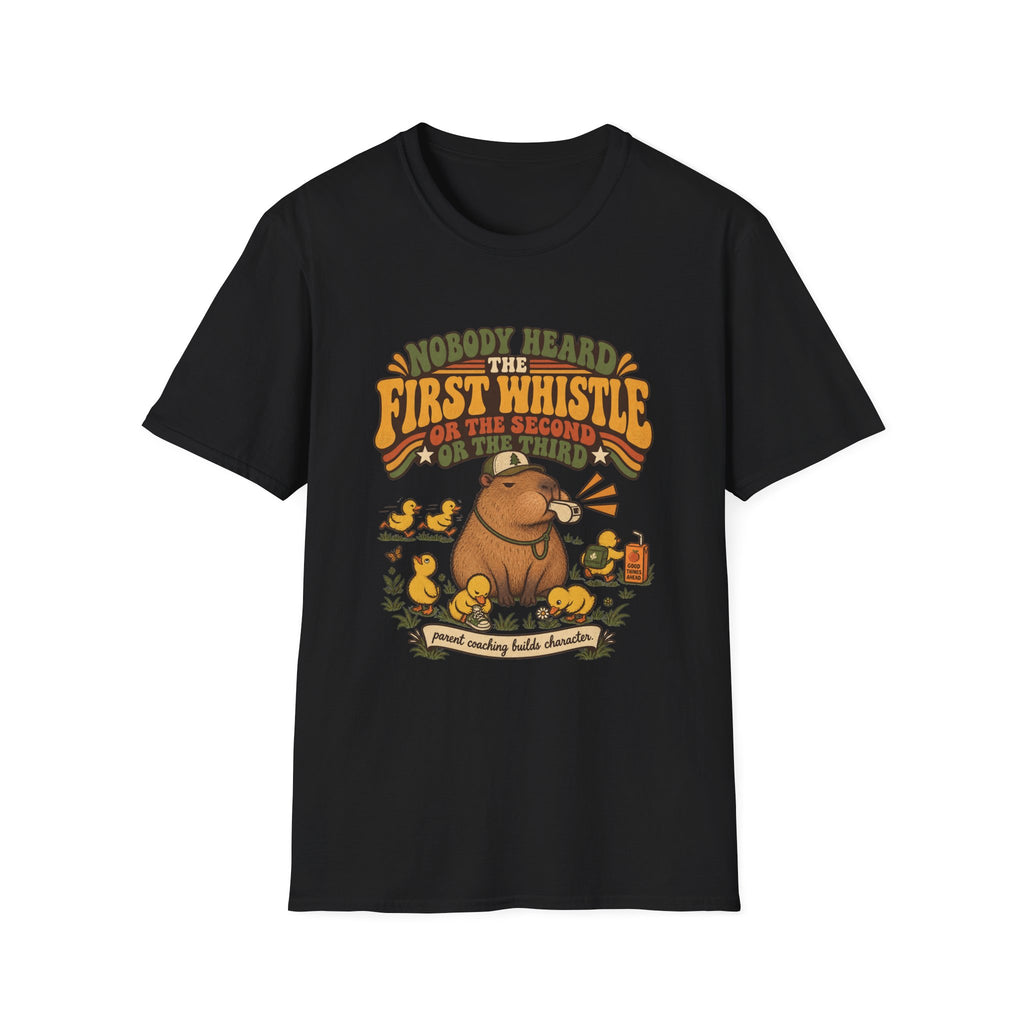 Nobody Heard The First Whistle - Or The Second - Or The Third T-Shirt
