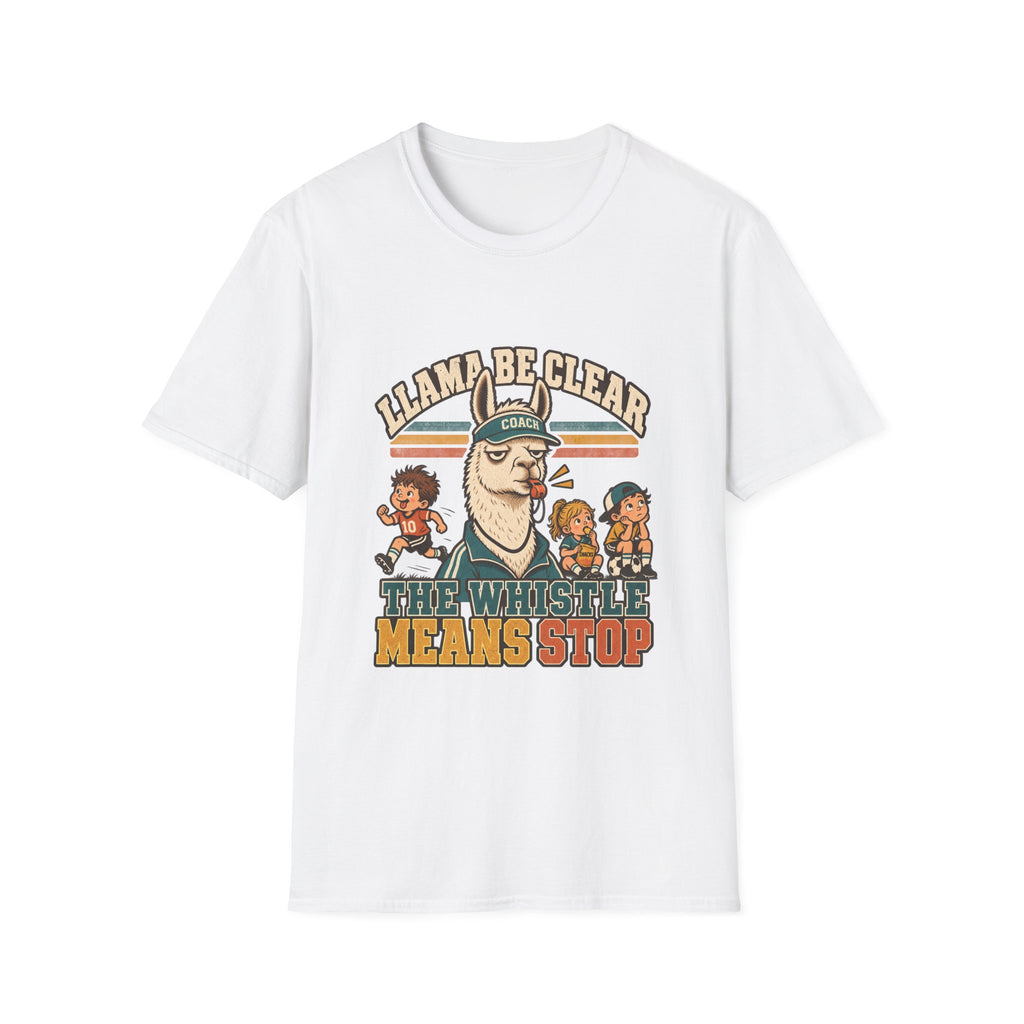 Llama Be Clear - The Whistle Means Stop T-Shirt