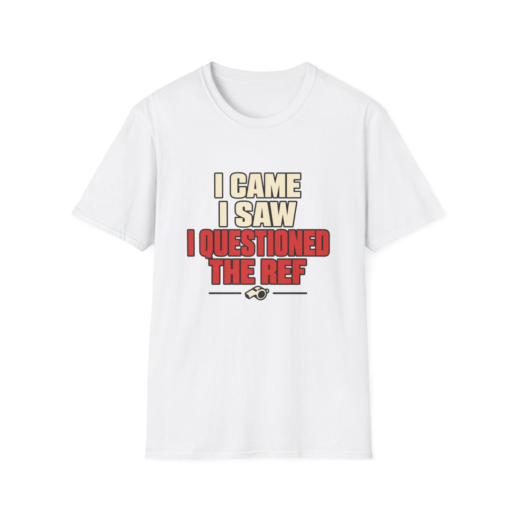 I Came I Saw I Questioned The Ref T-Shirt