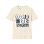 Googled The Rules This Morning T-Shirt