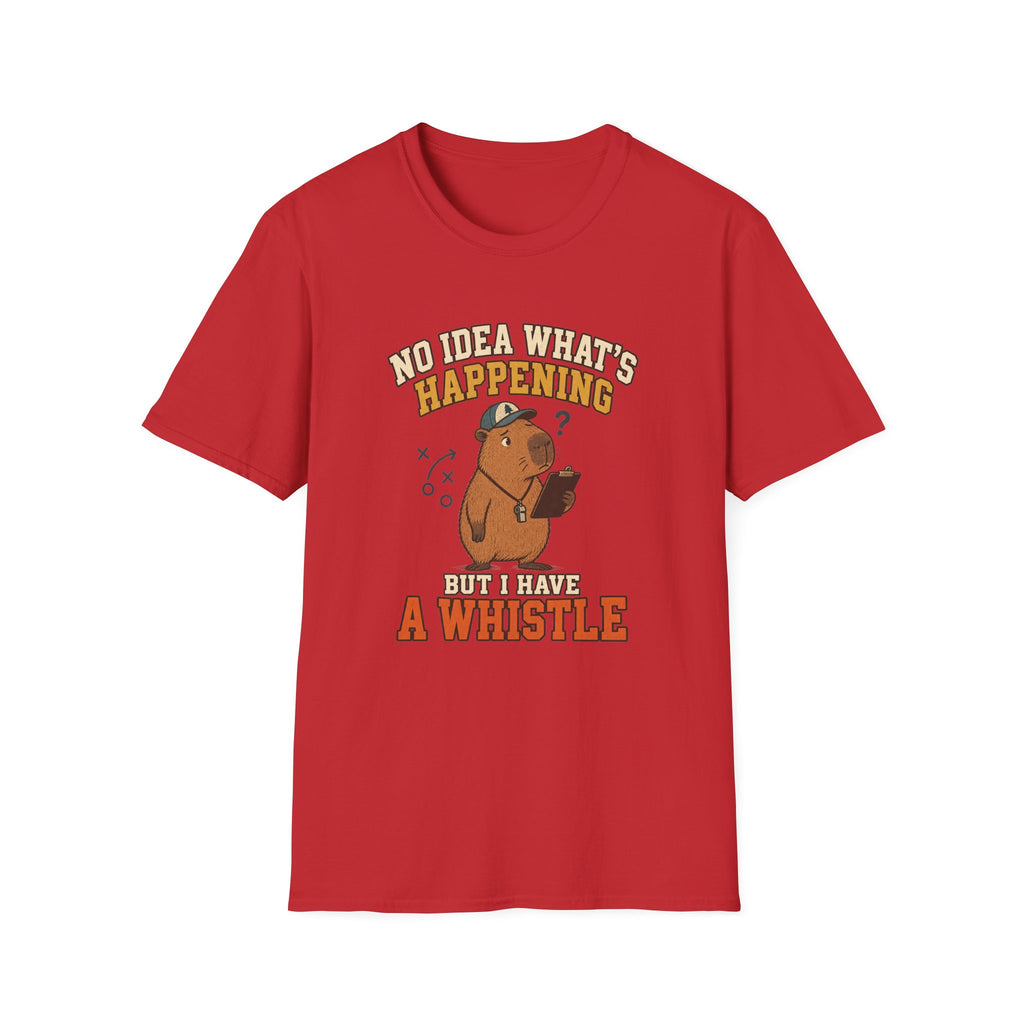 No Idea What's Happening - But I Have A Whistle T-Shirt