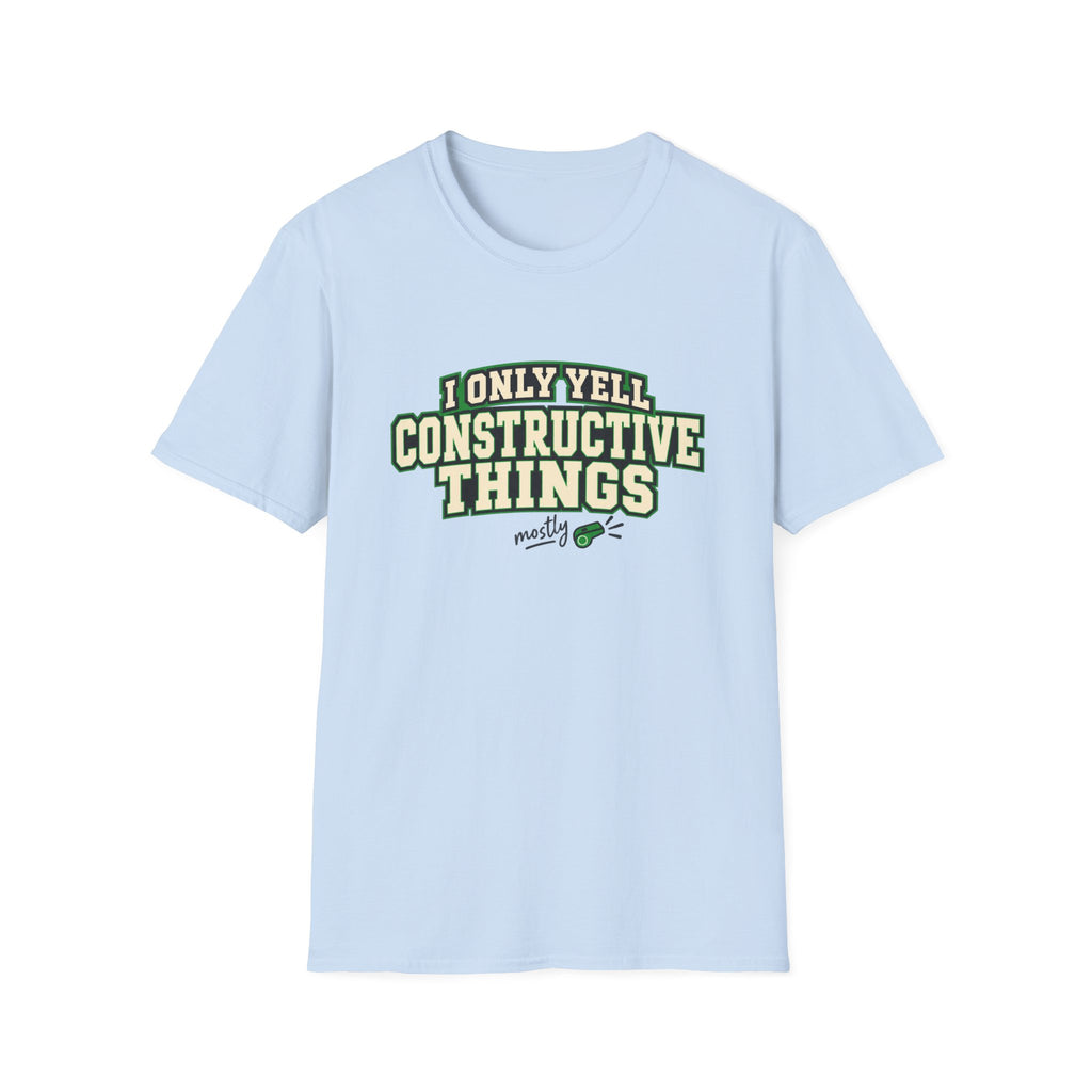 I Only Yell Constructive Things - Mostly T-Shirt