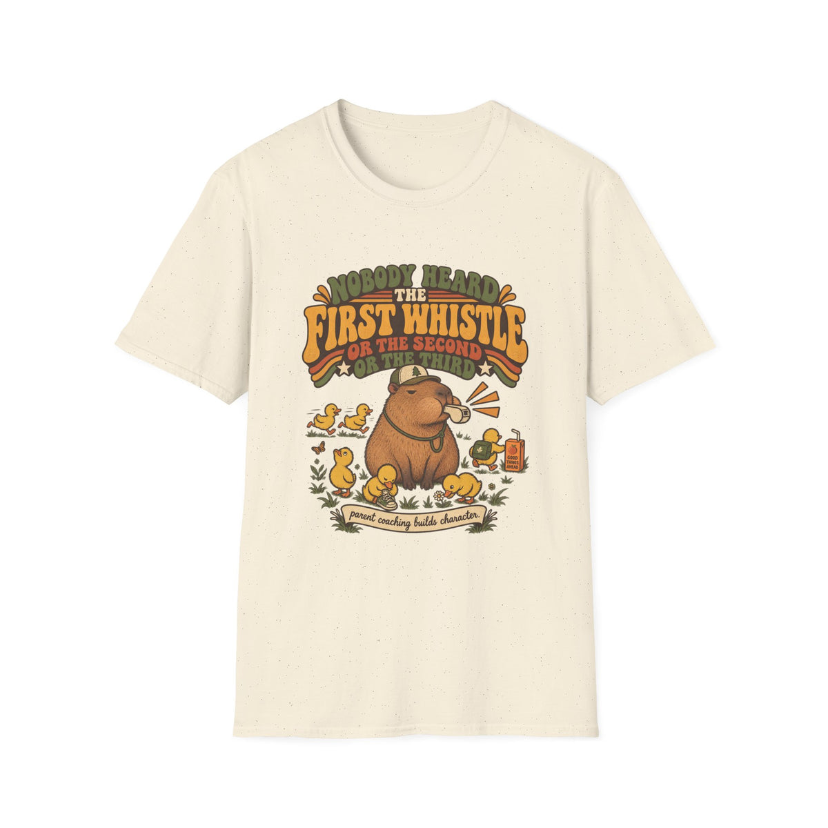 Nobody Heard The First Whistle - Or The Second - Or The Third T-Shirt