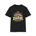 I'm Not Yelling I'm Coaching With Love T-Shirt
