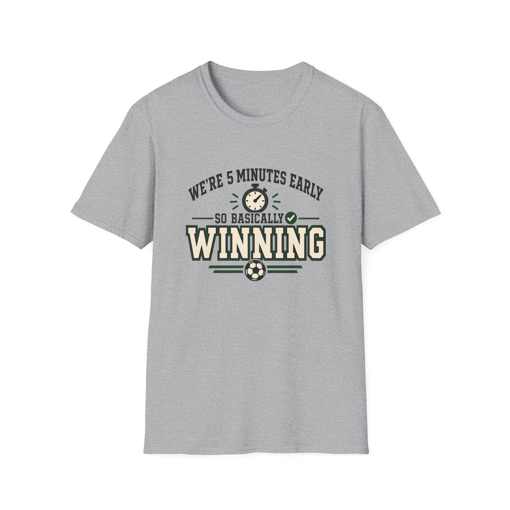 We're 5 Minutes Early - So Basically Winning T-Shirt