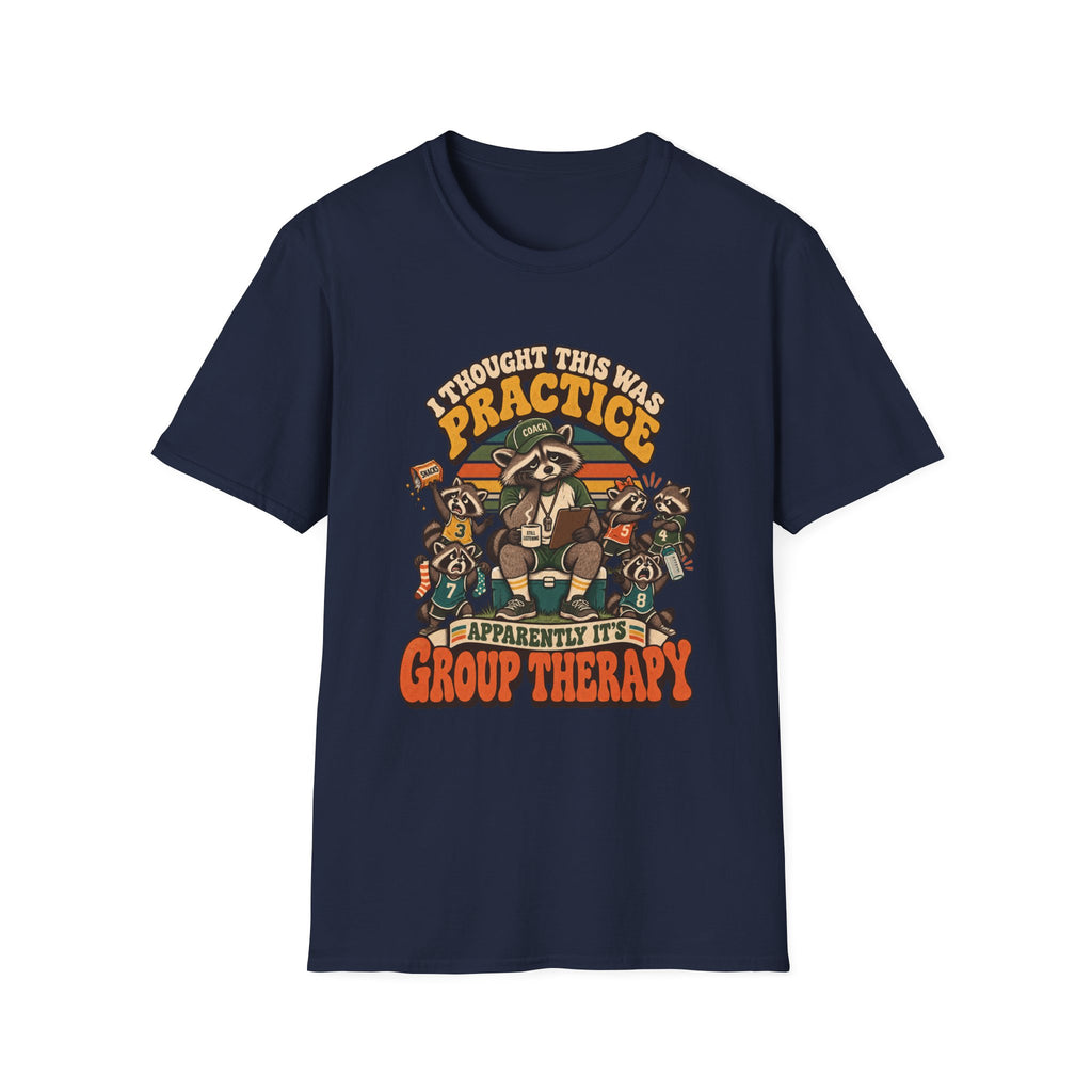 I Thought This Was Practice - Apparently It's Group Therapy T-Shirt